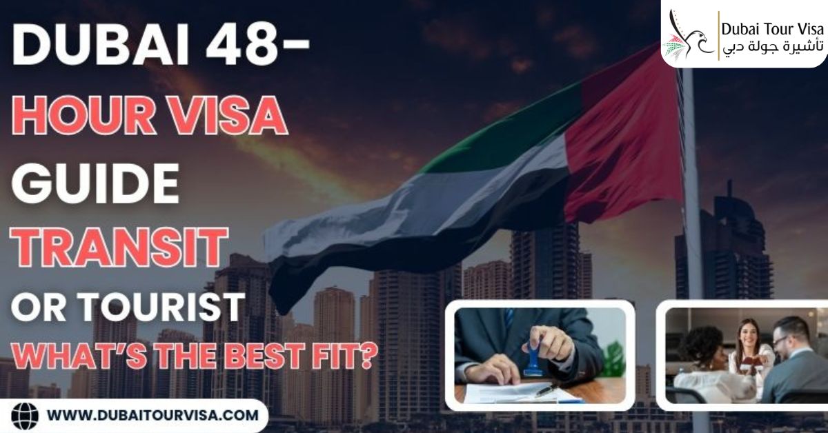 48-Hour Dubai Visa Guide – Transit or Tourist – What’s the Best Fit?
