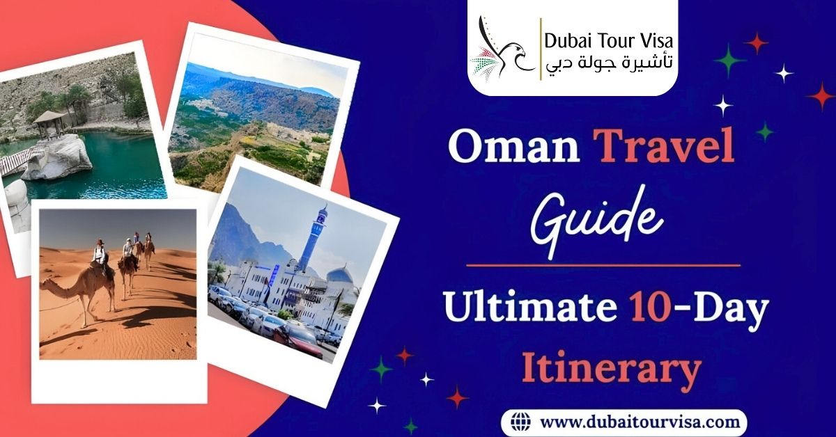 Oman Travel Guide: 10-Day Itinerary - Dubai Tour Visa 
